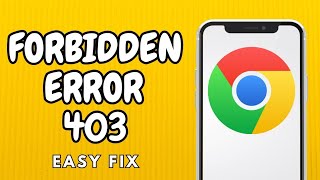 How To Fix 403 Forbidden Error On Google Chrome In Mobile - (Easy Guide)