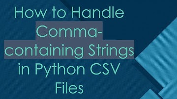 How to Handle Comma-containing Strings in Python CSV Files
