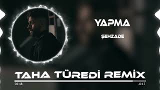 Şehzade - Yapma ( Taha Türedi Remix )