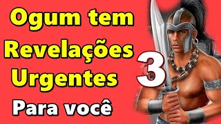 OGUM TEM 3 REVELAÇÕES URGENTES PARA VOCÊ