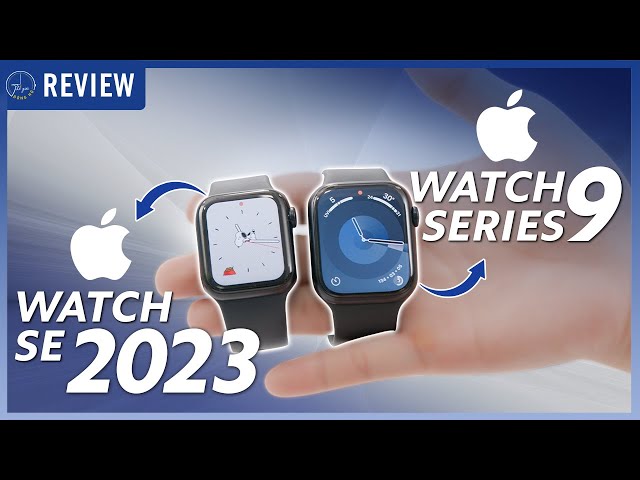 Apple Watch Series 9 & SE 2023: Đâu sẽ là lựa chọn phù hợp cho bạn ?  Thế Giới Đồng Hồ