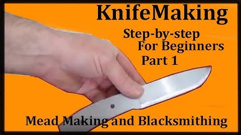 KnifeMaking Tutorial 1 of 2