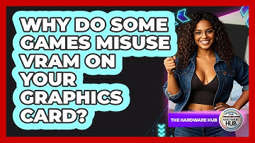 Why Do Some Games Misuse VRAM On Your Graphics Card? - The Hardware Hub