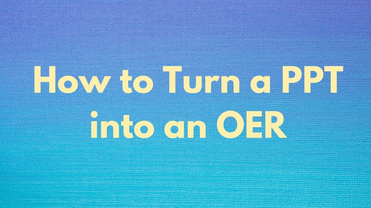 How To Turn A PPT Into An OER YouTube