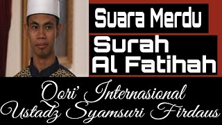 Suara merdu Surah Al Fatihah Qori' Internasional Ustadz Syamsuri Firdaus