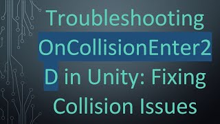Troubleshooting OnCollisionEnter2D in Unity: Fixing Collision Issues