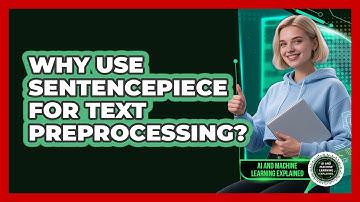 Why Use SentencePiece For Text Preprocessing? - AI and Machine Learning Explained