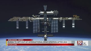 Russia to opt out of International Space Station after 2024