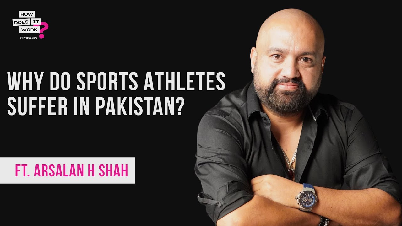 Why Do Sports Athletes Suffer In Pakistan? Ft.Arsalan H Shah | EP116