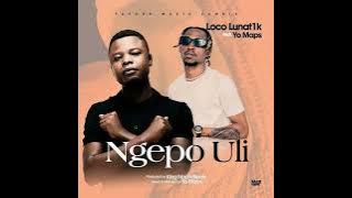 Ngepo Uli - Loco Lunat1k Ft. Yo Maps (@yomapsyo3164)