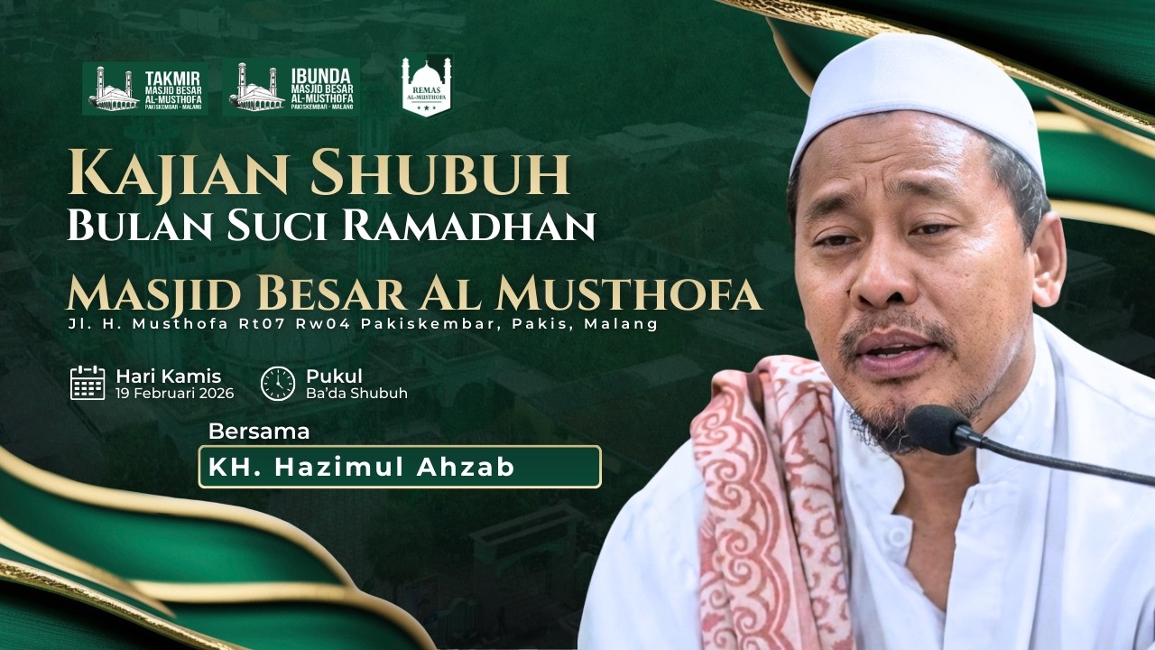 🔴 LIVE - KULIAH SHUBUH : KH. HAZIMUL AHZAB MASJID BESAR AL MUSTHOFA | KAMIS, 19 FEBRUARI 2026