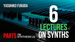 6 LECTURES ON SYNTHS - PART5 FM SYNTHESIS (3)