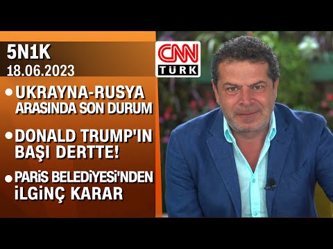 Ukrayna-Rusya arasında son durum, Trump'ın davasında yaşananlar, Berlusconi'ye veda -5N1K 18.06.2023