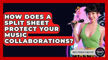 How Does A Split Sheet Protect Your Music Collaborations? - Music Producer Mastery