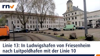 Linie 13: Mit der rnv in Ludwigshafen von Friesenheim nach Luitpoldhafen (Linie 10)