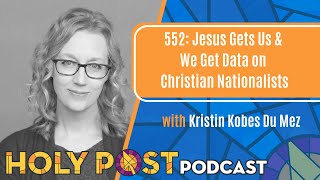 552: Jesus Gets Us & We Get Data on Christian Nationalists with Kristen Kobes Du Mez