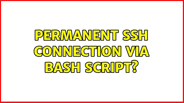 Permanent SSH Connection via Bash Script? (5 Solutions!!)