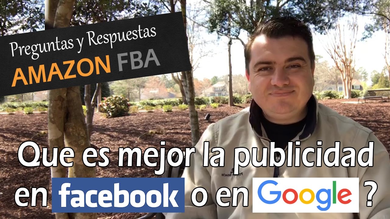Que es mejor la publicidad en Facebook o en Google al vender en Amazon ...