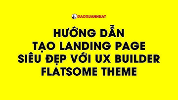 Hướng dẫn tạo Landing Page siêu đẹp với UX Builder Flatsome Theme