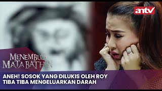 Aneh! Sosok Yang Dilukis Oleh Roy Tiba2 Mengeluarkan Darah | Menembus Mata Batin ANTV Eps 181 Full