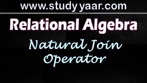 Relational Algebra - 5 Natural Join Operator