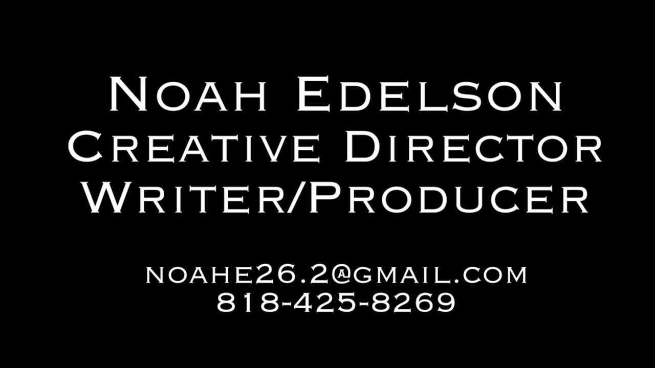 Noah Edelson Creative Director, Writer/Producer Sample Reel