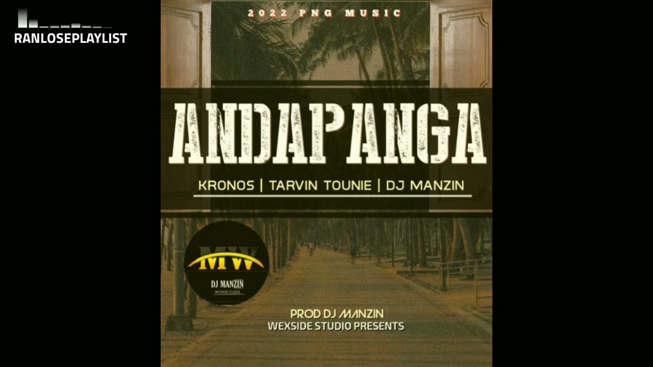 Kronos   ANDAPANGA feat Tarvin Toune  DJ Manzin PNG Music 2022
