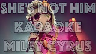 She's Not Him - Karakoke - Miley Cyrus - Instrumental - Letra