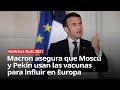 Macron asegura que Moscú y Pekín usan las vacunas para influir en Europa - NOTICIERO 26/03/2021