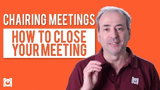 Chairing Meetings - How to Close Your Meeting