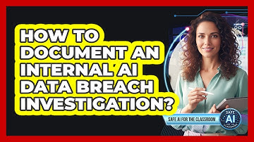 How To Document An Internal AI Data Breach Investigation?