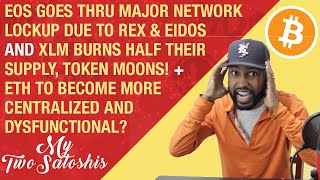 EOS Goes Thru Major Congestion From EIDOS | XLM Burns Half Their Tokens | ETH To Become Centralized