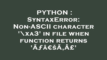 PYTHON : SyntaxError: Non-ASCII character 