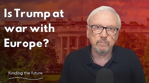 Has Donald Trump declared war on Europe?