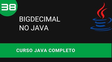Curso de Java - BigDecimal - Aula 38 - Programação Iniciante