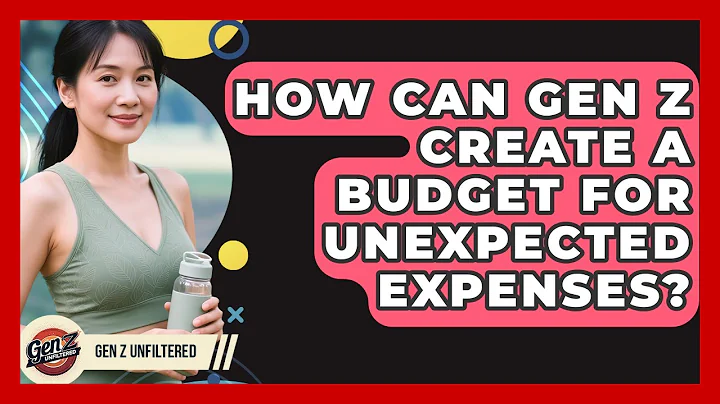 How Can Gen Z Create A Budget For Unexpected Expenses? - Gen Z Unfiltered