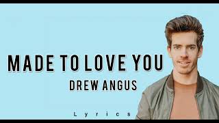 Drew Angus - Made To Love You (Acoustic) Lyrics || Binn Lyrics