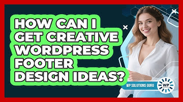 How Can I Get Creative WordPress Footer Design Ideas? - WP Solutions Guru
