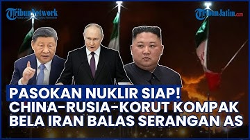 TAK SENDIRIAN! Korut, Rusia & China Kompak Bela Iran, Siap Pasok Hulu Ledak Nuklir Balas Serangan AS