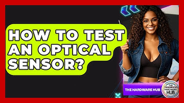 How To Test An Optical Sensor? - The Hardware Hub