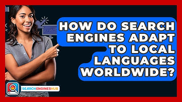 How Do Search Engines Adapt To Local Languages Worldwide? - SearchEnginesHub.com