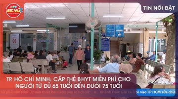 TP. HỒ CHÍ MINH: CẤP THẺ BHYT MIỄN PHÍ CHO NGƯỜI TỪ ĐỦ 65 TUỔI ĐẾN DƯỚI 75 TUỔI