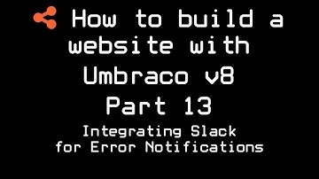 How to build a website with Umbraco v8 | Part 13 | Integrating Slack for Error Notifications