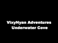 Vixynyan adventures  underwater cove