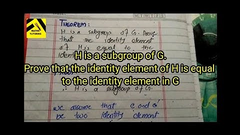 Theorem: The identity element of subgroup is equal to the identity element in G|group theory| part 7