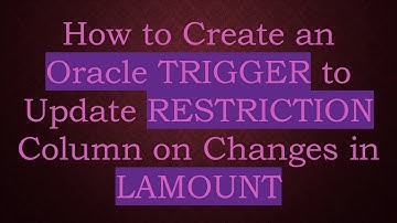 How to Create an Oracle TRIGGER to Update RESTRICTION Column on Changes in LAMOUNT