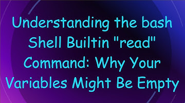 Understanding the bash Shell Builtin "read" Command: Why Your Variables Might Be Empty