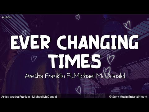 Ever Changing Times | By Aretha Franklin Ft. Michael Mcdonald | Keirgee Lyrics Video