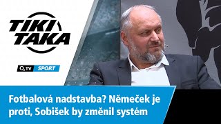 TIKI-TAKA: Fotbalová nadstavba? Němeček je proti, Sobišek by změnil systém