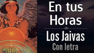 Video thumbnail of "En tus Horas - Los Jaivas (Letra)"